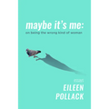 Maybe It's Me Essays: On Being the Wrong Kind of Woman - Paperback
