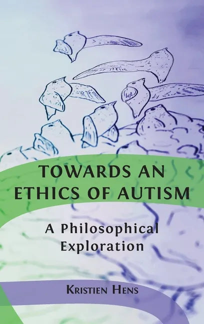 Towards an Ethics of Autism: A Philosophical Exploration - Hardcover