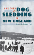 A History of Dog Sledding in New England - Hardcover