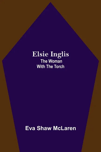 Elsie Inglis: The Woman with the Torch - Paperback
