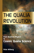 The Qualia Revolution: From Quantum Physics To Cosmic Qualia Science - 2Nd Edition - Paperback