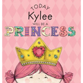 Today Kylee Will Be a Princess - Hardcover
