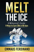 Melt The Ice: A Millennial's Guide: 9 Ways to Earn $9K in 90 Days - Paperback