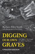 Digging Our Own Graves: Coal Miners and the Struggle Over Black Lung Disease - Hardcover