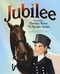 Jubilee: The First Therapy Horse and an Olympic Dream - Hardcover