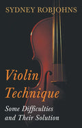 Violin Technique - Some Difficulties and Their Solution - Paperback