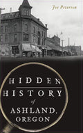 Hidden History of Ashland, Oregon - Hardcover