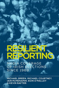 Resilient Reporting: Media Coverage of Irish Elections Since 1969 - Paperback