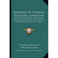 Memoirs Of Charles Macklin, Comedian: With The Dramatic Characters, Manners, Anecdotes, Etc. Of The Age In Which He Lived (1806) - Paperback