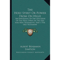 The Holy Spirit Or Power From On High: An Unfolding Of The Doctrine Of The Holy Spirit In The Old And New Testaments, Part I The Old Testament - Paperback