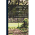 History of Middle Tennessee: Or, Life and Times of Gen. James Robertson - Hardcover
