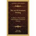 The Art Of Dramatic Writing: Its Basis In The Creative Interpretation Of Human Motives - Hardcover