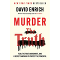 Murder the Truth: Fear, the First Amendment, and a Secret Campaign to Protect the Powerful - Hardcover