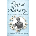 Out of Slavery: A Novel of Harriet Tubman - Hardcover