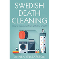 Swedish Death Cleaning: How to Free Yourself From A Lifetime of Stuff - Paperback