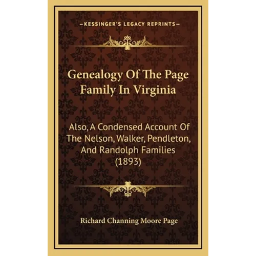 Genealogy Of The Page Family In Virginia: Also, A Condensed Account Of The Nelson, Walker, Pendleton, And Randolph Families (1893) - Hardcover