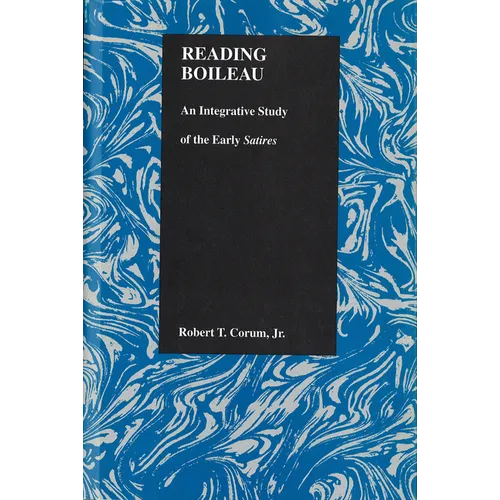 Reading Boileau: An Integrative Study of the Early Satires - Hardcover