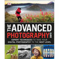 The Advanced Photography Guide: Expert Techniques to Take Your Digital Photography to the Next Level - Paperback