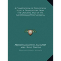 A Compendium of Philosophy Being a Translation From the Original Pali of the Abhidhammattha Sangaha - Hardcover