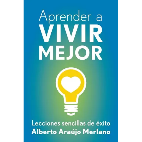 Aprender a vivir mejor: Lecciones sencillas de exito - Paperback