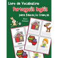 Livro de Vocabulário Português Inglês para Educação Crianças: Livro infantil para aprender 200 Português Inglês palavras básicas - Paperback