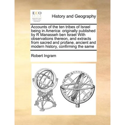 Accounts of the ten tribes of Israel being in America: originally published by R Manasseh ben Israel With observations thereon, and extracts from sacr - Paperback