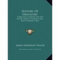 History Of Dentistry: A Practical Treatise For The Use Of Dental Students And Practitioners (1922) - Hardcover