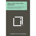 How Texas Won Her Freedom: The Story Of Sam Houston And The Battle Of San Jacinto - Paperback