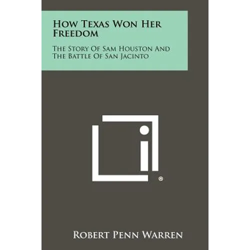 How Texas Won Her Freedom: The Story Of Sam Houston And The Battle Of San Jacinto - Paperback