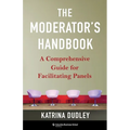 The Moderator's Handbook: A Comprehensive Guide for Facilitating Panels - Paperback