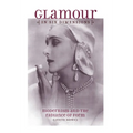 Glamour in Six Dimensions: Modernism and the Radiance of Form - Hardcover