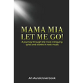 Mama Mia Let Me Go!: A journey through the most intriguing lyrics and stories in rock music - Paperback