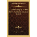 A Golden Legacy To The Gibbs Family In America (1893) - Hardcover