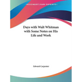 Days with Walt Whitman with Some Notes on His Life and Work - Paperback