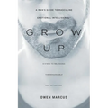 Grow Up: A Man's Guide to Masculine Emotional Intelligence - Paperback