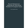 Beyond Edutainment: Exploring the Educational Potential of Computer Games - Paperback