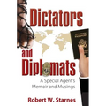 Dictators and Diplomats: A Special Agent's Memoir and Musings - Hardcover