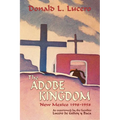 The Adobe Kingdom: New Mexico 1598-1958 as experienced by the families Lucero de Godoy y Baca - Paperback