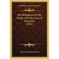 The Birthplaces Of The People And The Laws Of Migration (1876) - Paperback