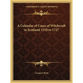 A Calendar of Cases of Witchcraft in Scotland 1510 to 1727 - Paperback