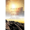 Faith Over Fear My Journey Through Bone Marrow Transplant - Paperback
