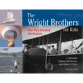 The Wright Brothers for Kids: How They Invented the Airplane, 21 Activities Exploring the Science and History of Flight - Paperback