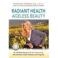 Radiant Health Ageless Beauty: Dr. Christine Horner's 30-Day Program to Extraordinary Health, Beauty, and Longevity - Hardcover
