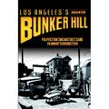 Los Angeles's Bunker Hill: Pulp Fiction's Mean Streets and Film Noir's Ground Zero! - Paperback