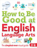How to Be Good at English Language Arts: The Simplest-Ever Visual Guide - Paperback