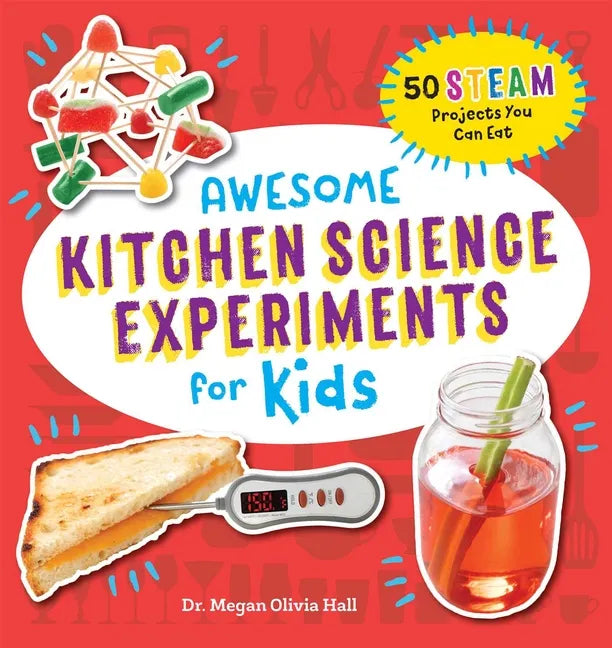 Awesome Kitchen Science Experiments for Kids: 50 Steam Projects You Can Eat! - Paperback