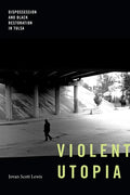 Violent Utopia: Dispossession and Black Restoration in Tulsa - Hardcover