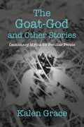 The Goat-God and Other Stories: Cautionary Tales For Peculiar People - Paperback