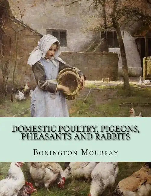 Domestic Poultry, Pigeons, Pheasants and Rabbits - Paperback