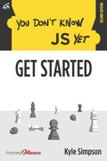 You Don't Know JS Yet: Get Started - Paperback